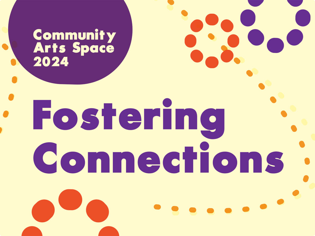 Community Arts Space 2024: Fostering Connections